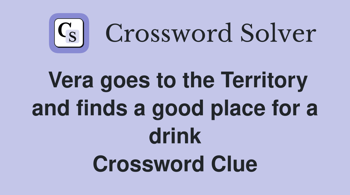 Vera goes to the Territory and finds a good place for a drink Crossword Clue