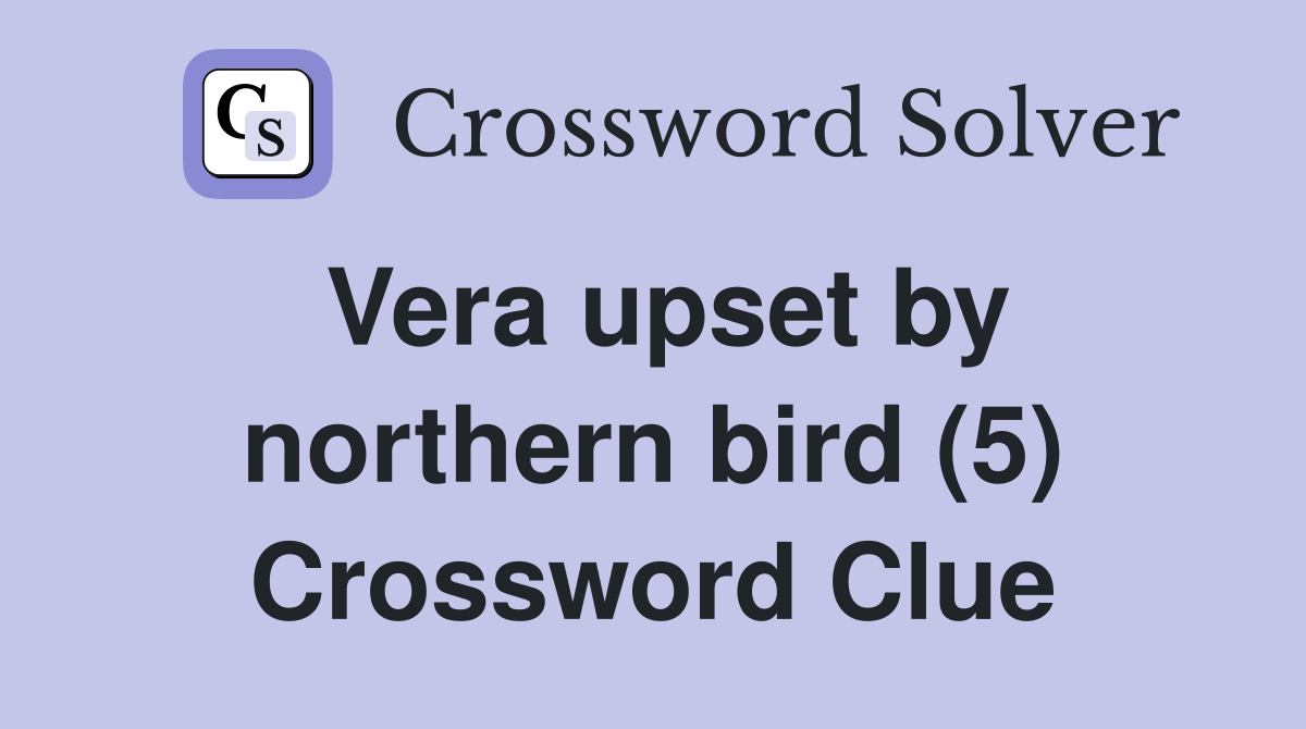 Vera upset by northern bird (5) Crossword Clue