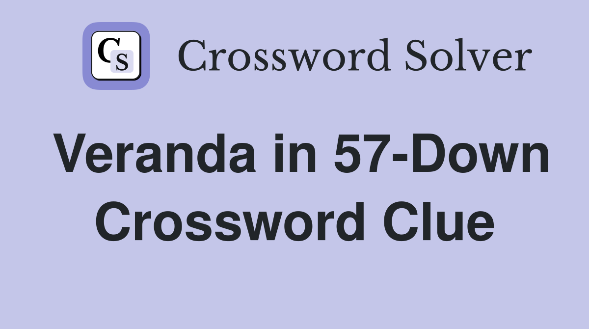 Veranda in 57-Down Crossword Clue
