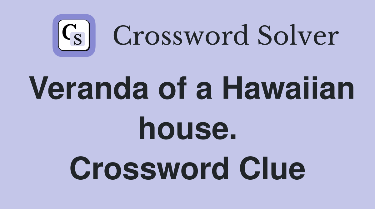 Veranda of a Hawaiian house. Crossword Clue