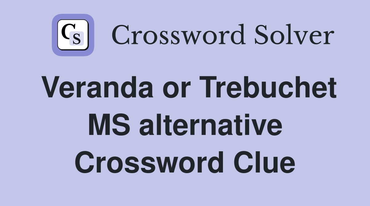 Veranda or Trebuchet MS alternative Crossword Clue