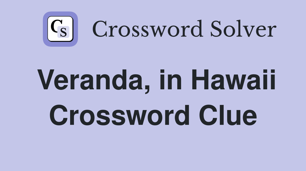 Veranda, in Hawaii Crossword Clue