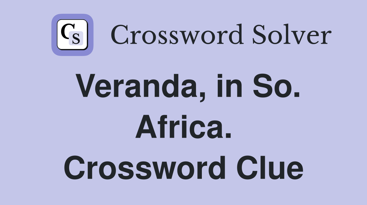 Veranda, in So. Africa. Crossword Clue
