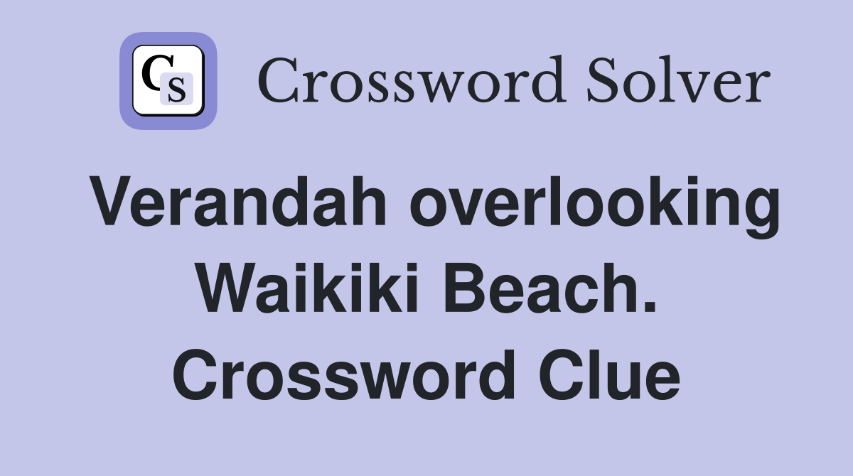 Verandah overlooking Waikiki Beach. Crossword Clue