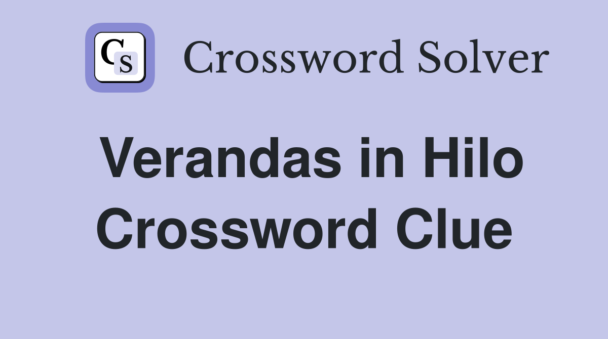 Verandas in Hilo Crossword Clue