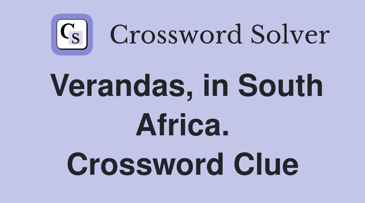 Verandas, in South Africa. Crossword Clue