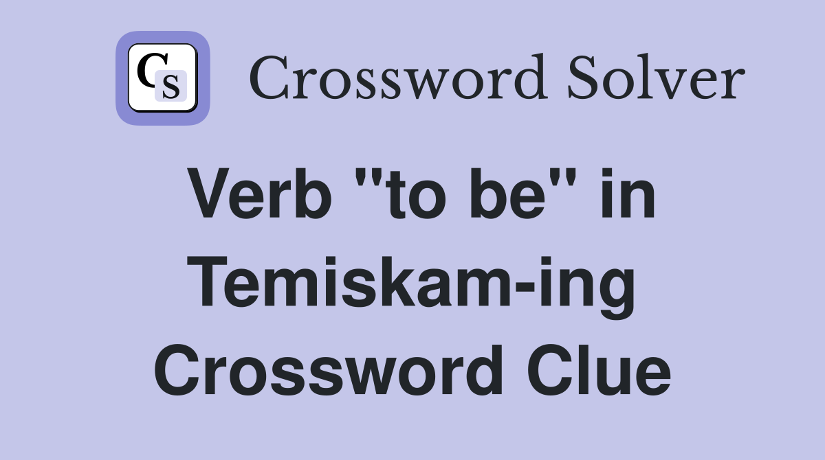 Verb "to be" in Temiskam-ing Crossword Clue