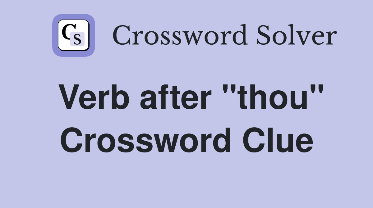 Verb after "thou" Crossword Clue