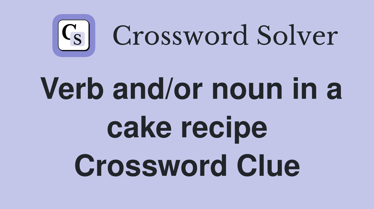 Verb and/or noun in a cake recipe Crossword Clue