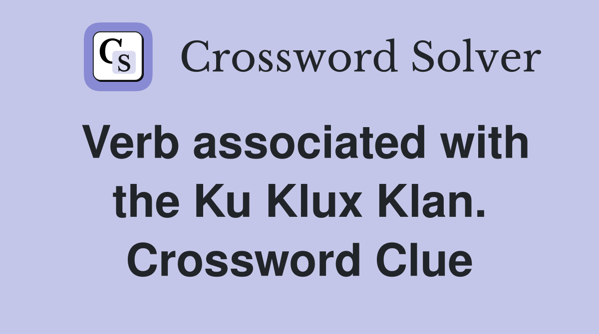 Verb associated with the Ku Klux Klan. Crossword Clue