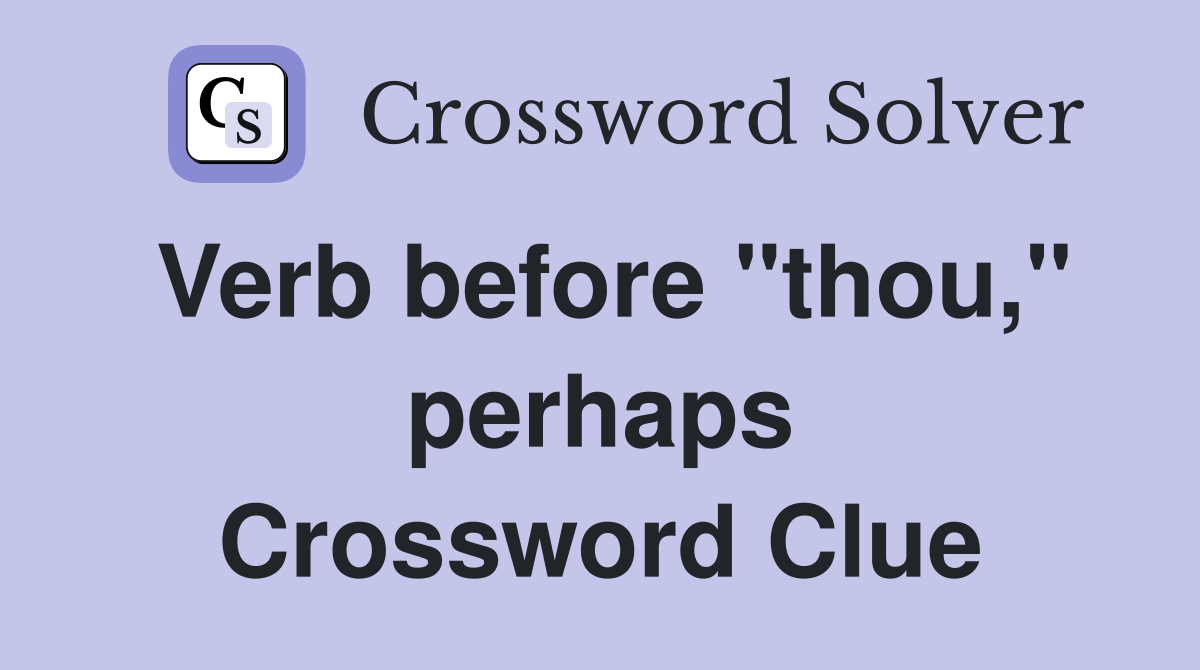 Verb before "thou," perhaps Crossword Clue