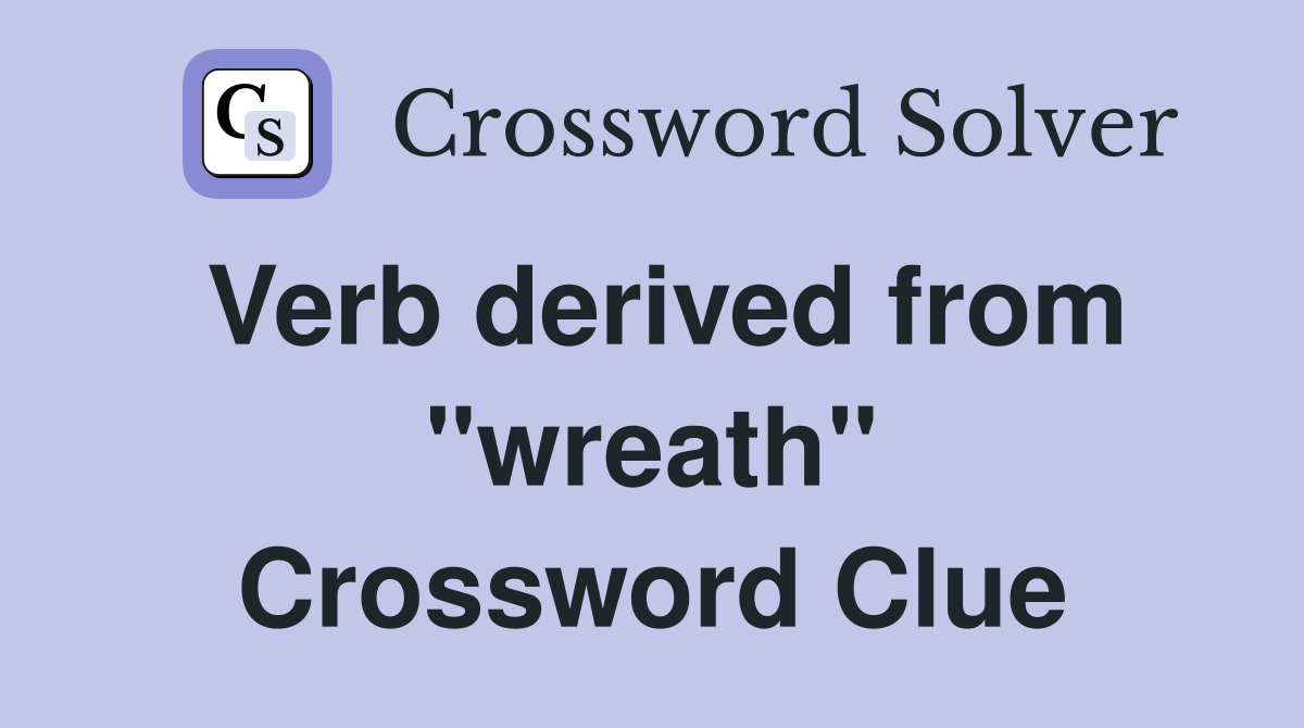Verb derived from "wreath" Crossword Clue