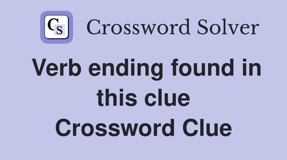 Verb ending found in this clue Crossword Clue