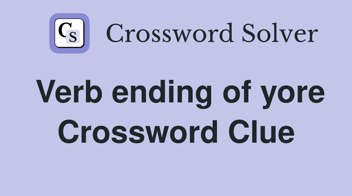 Verb ending of yore Crossword Clue