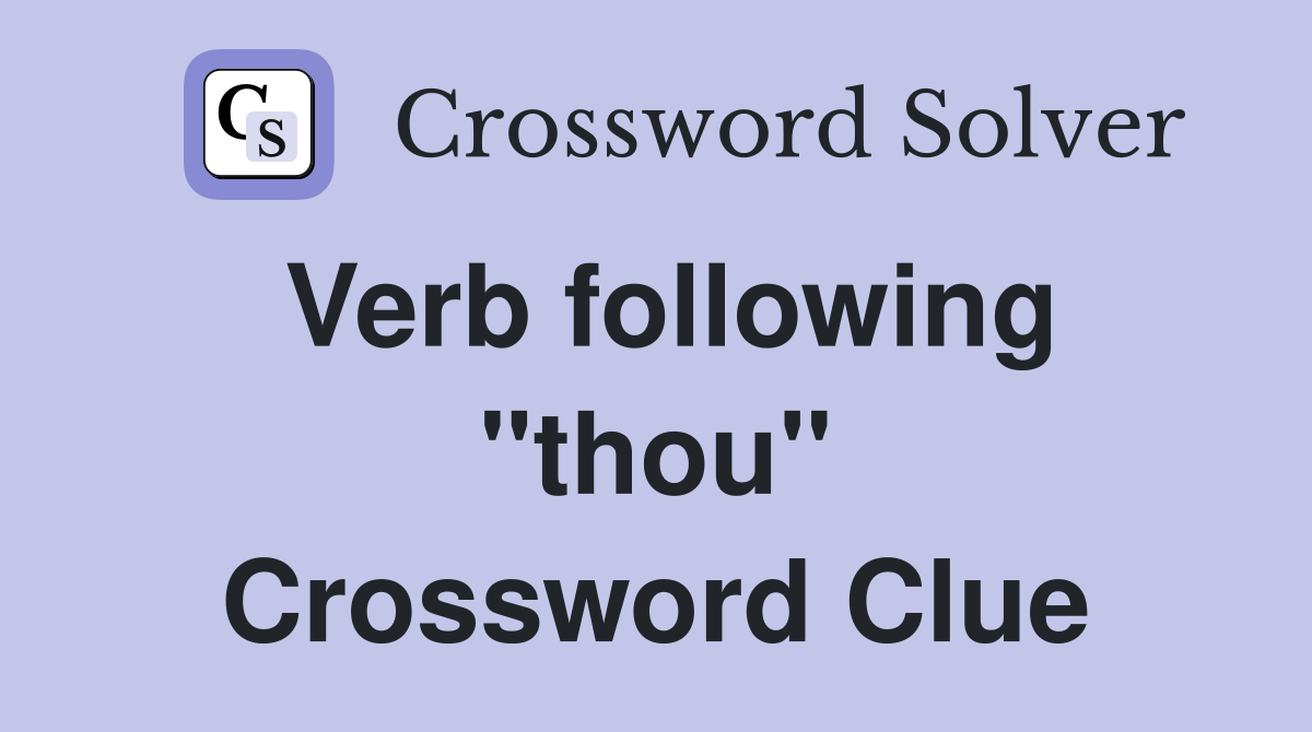 Verb following "thou" Crossword Clue