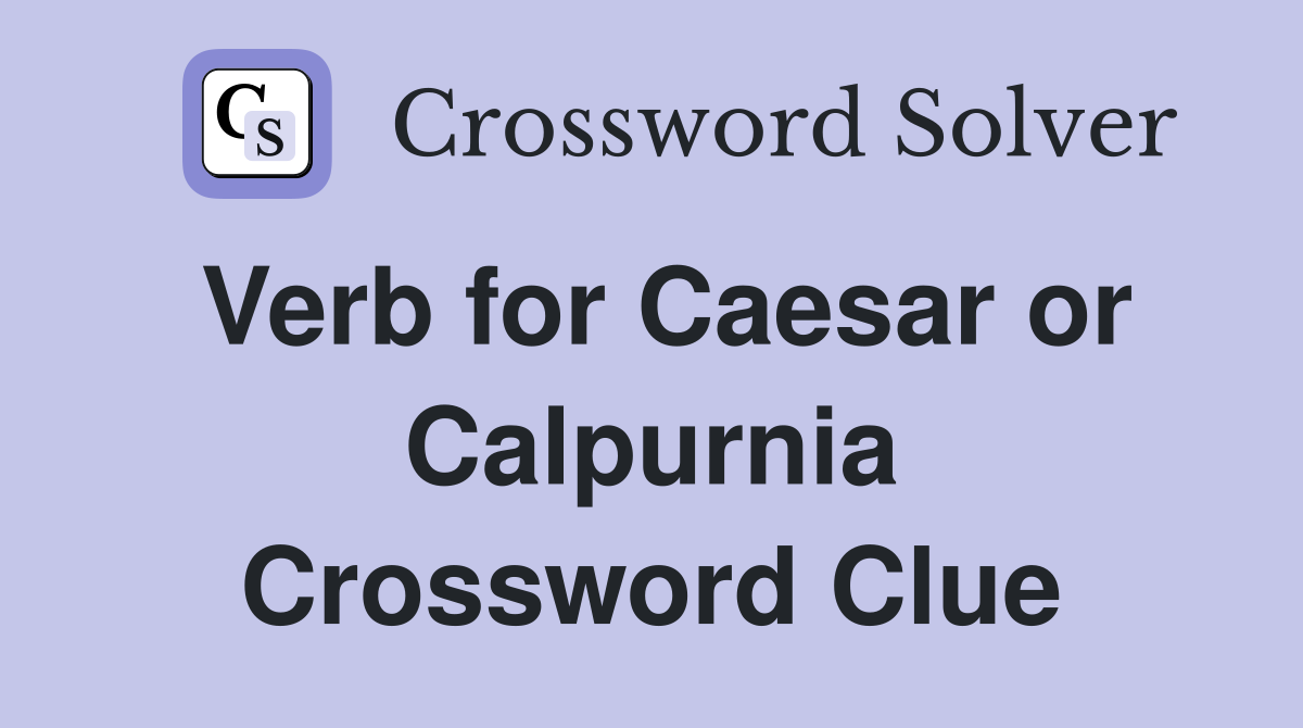 Verb for Caesar or Calpurnia Crossword Clue