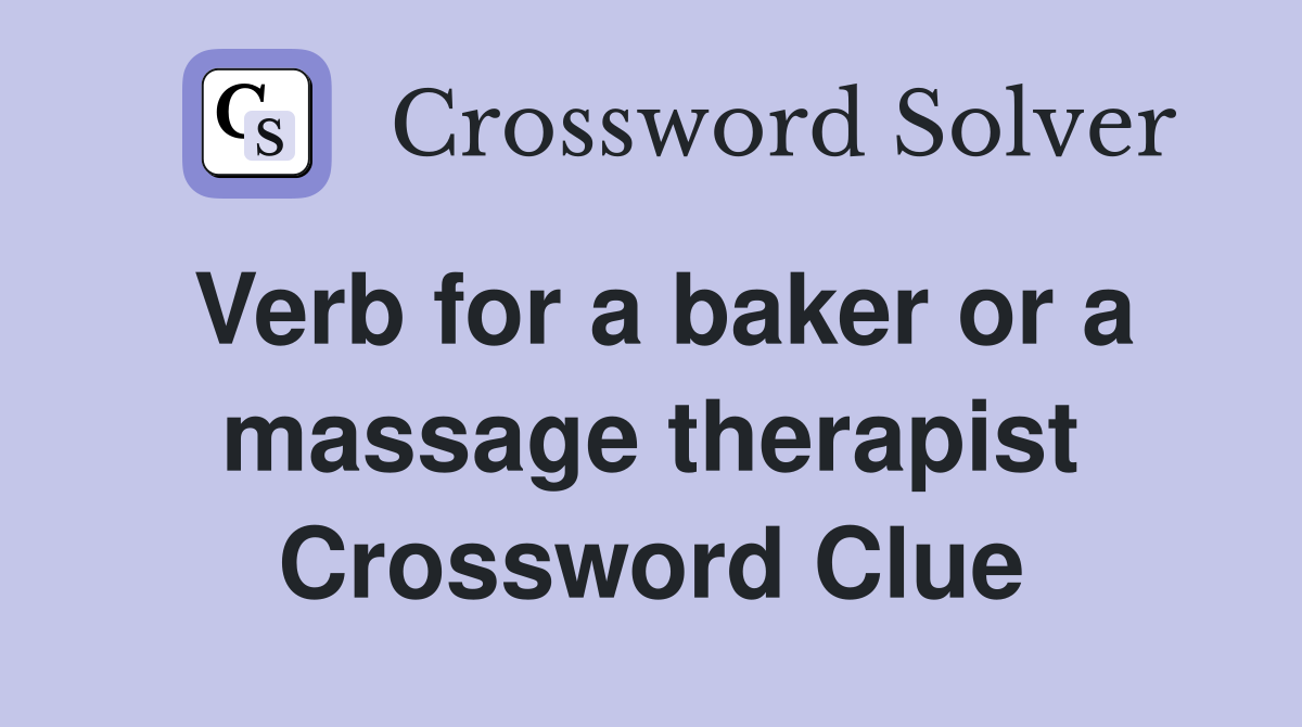 Verb for a baker or a massage therapist Crossword Clue