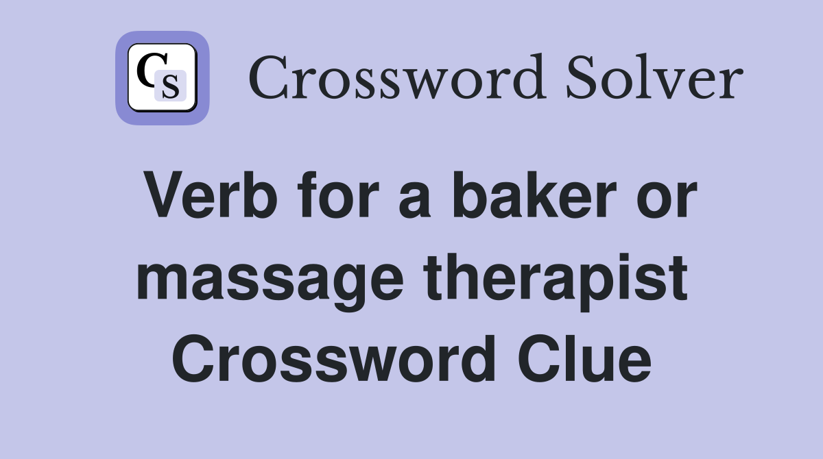 Verb for a baker or massage therapist Crossword Clue