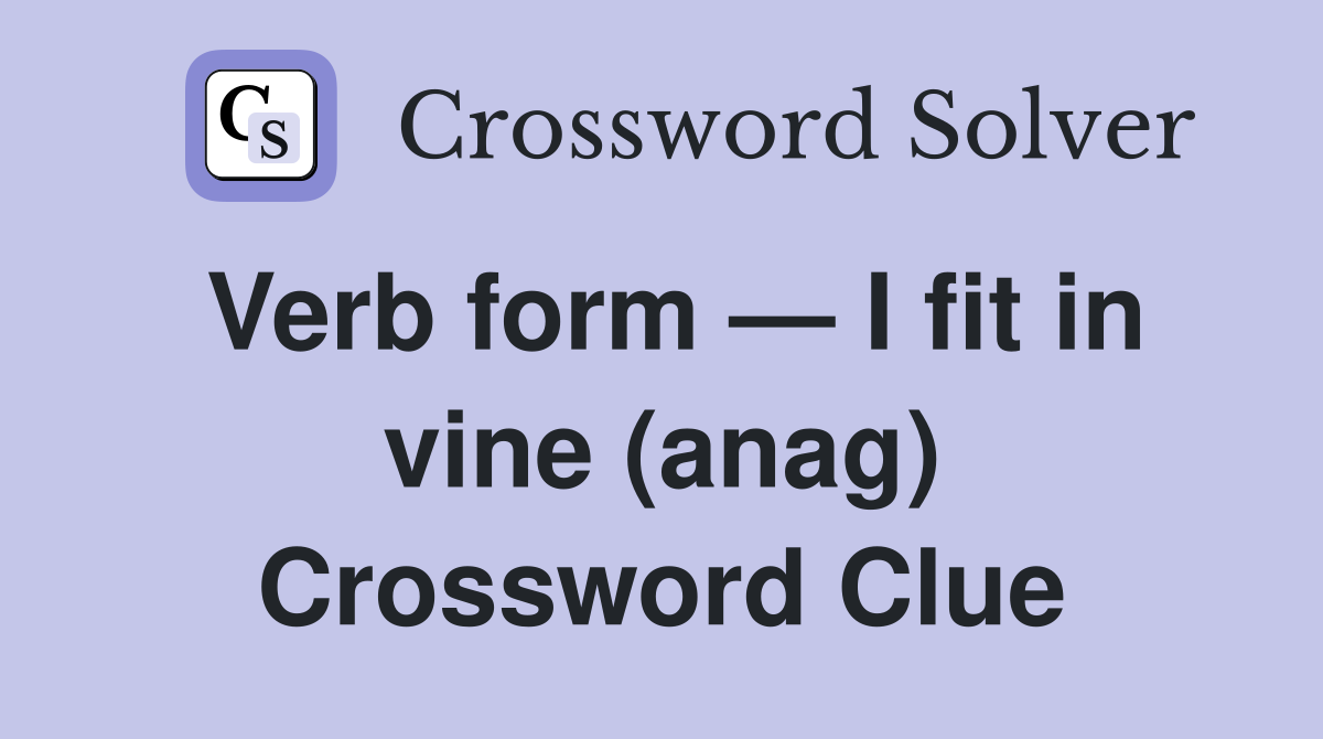 Verb form — I fit in vine (anag) Crossword Clue