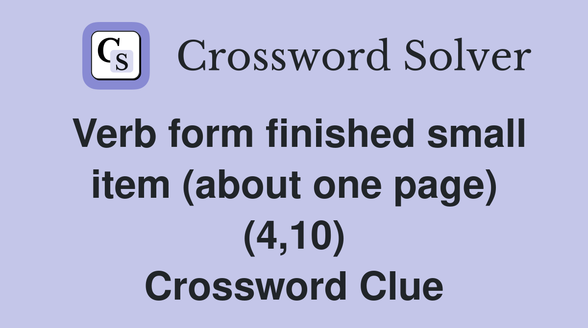 Verb form finished small item (about one page) (4,10) Crossword Clue