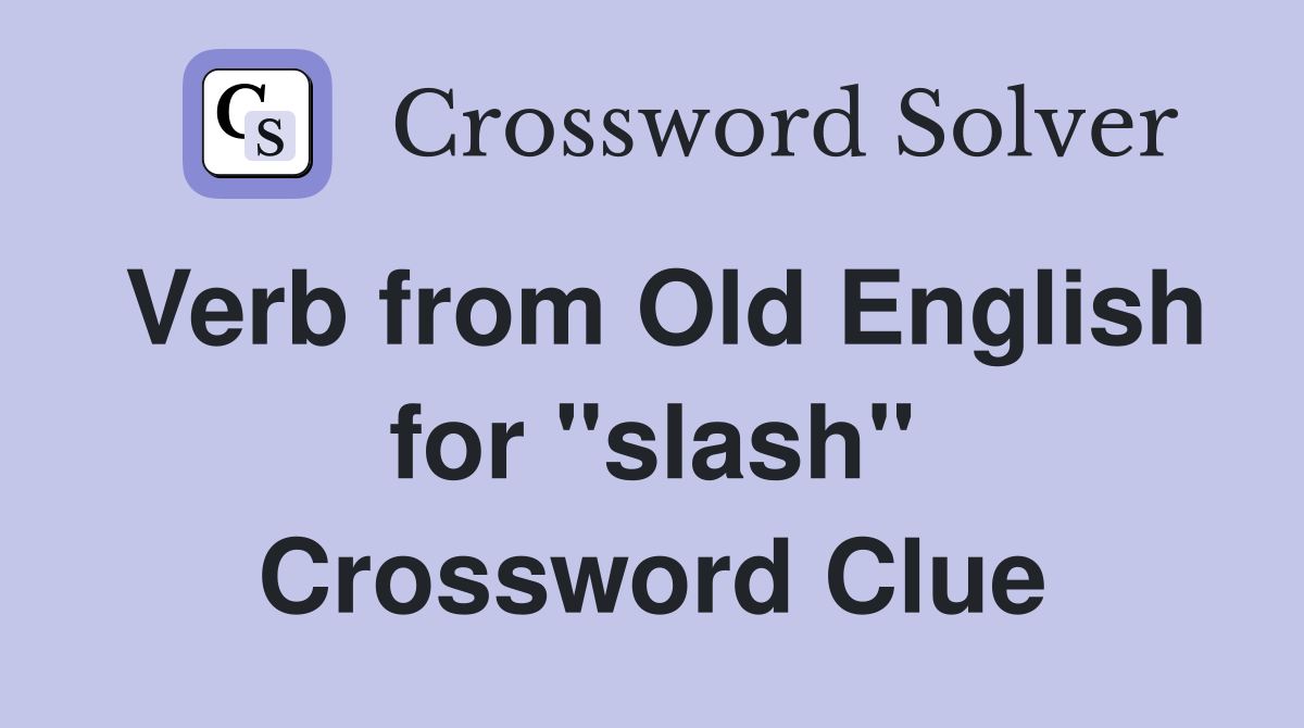 Verb from Old English for "slash" Crossword Clue
