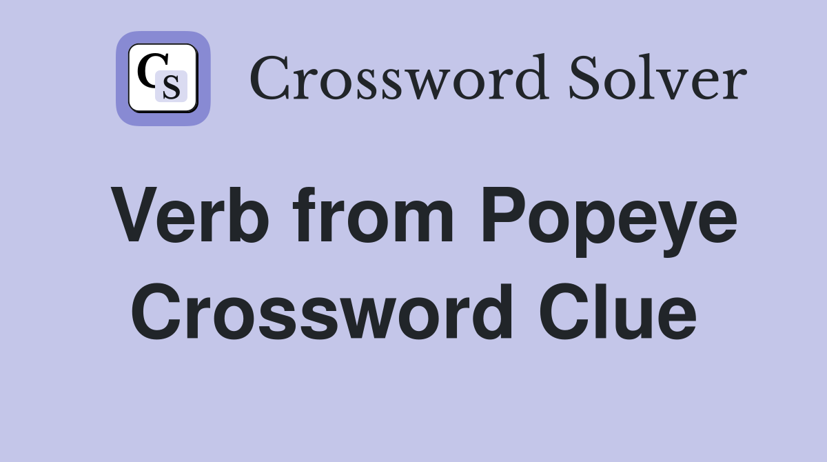 Verb from Popeye Crossword Clue