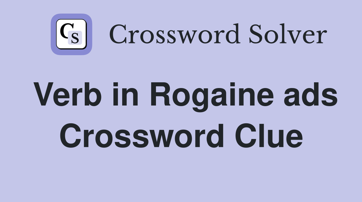 Verb in Rogaine ads Crossword Clue