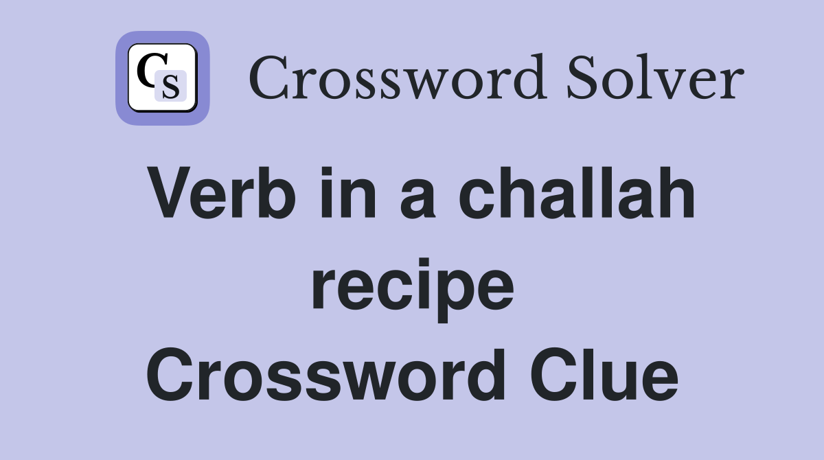 Verb in a challah recipe Crossword Clue