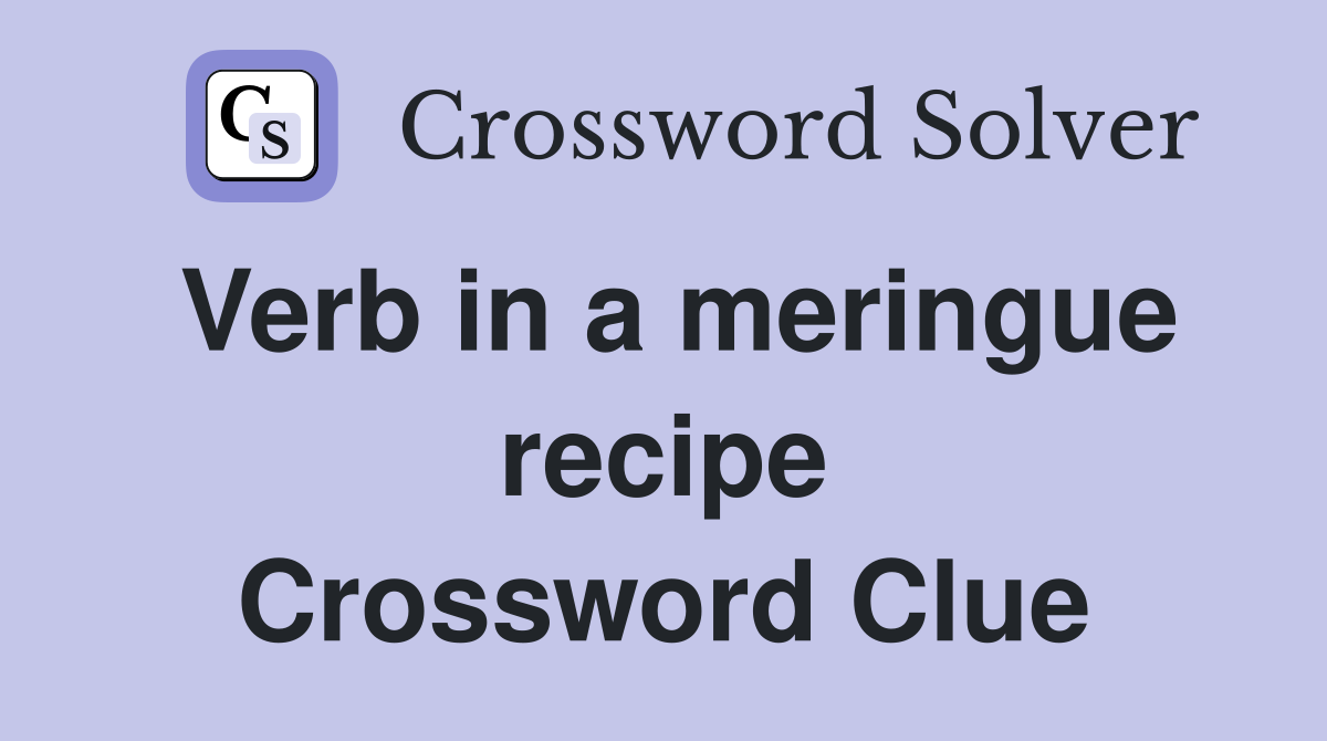 Verb in a meringue recipe Crossword Clue
