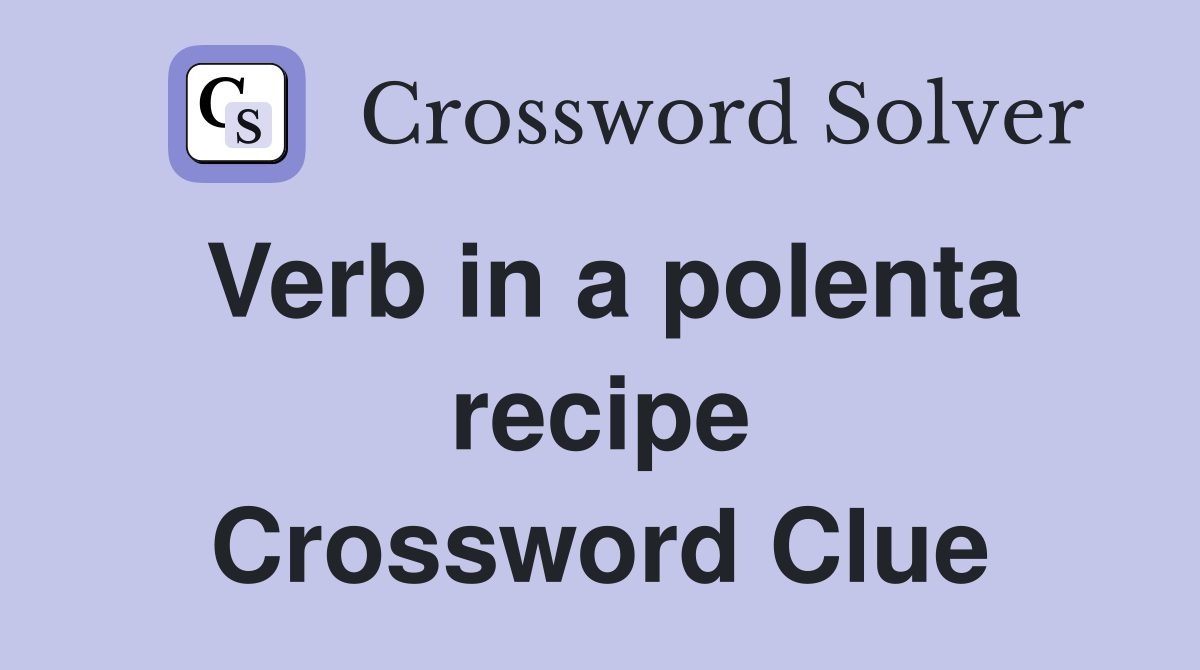Verb in a polenta recipe Crossword Clue