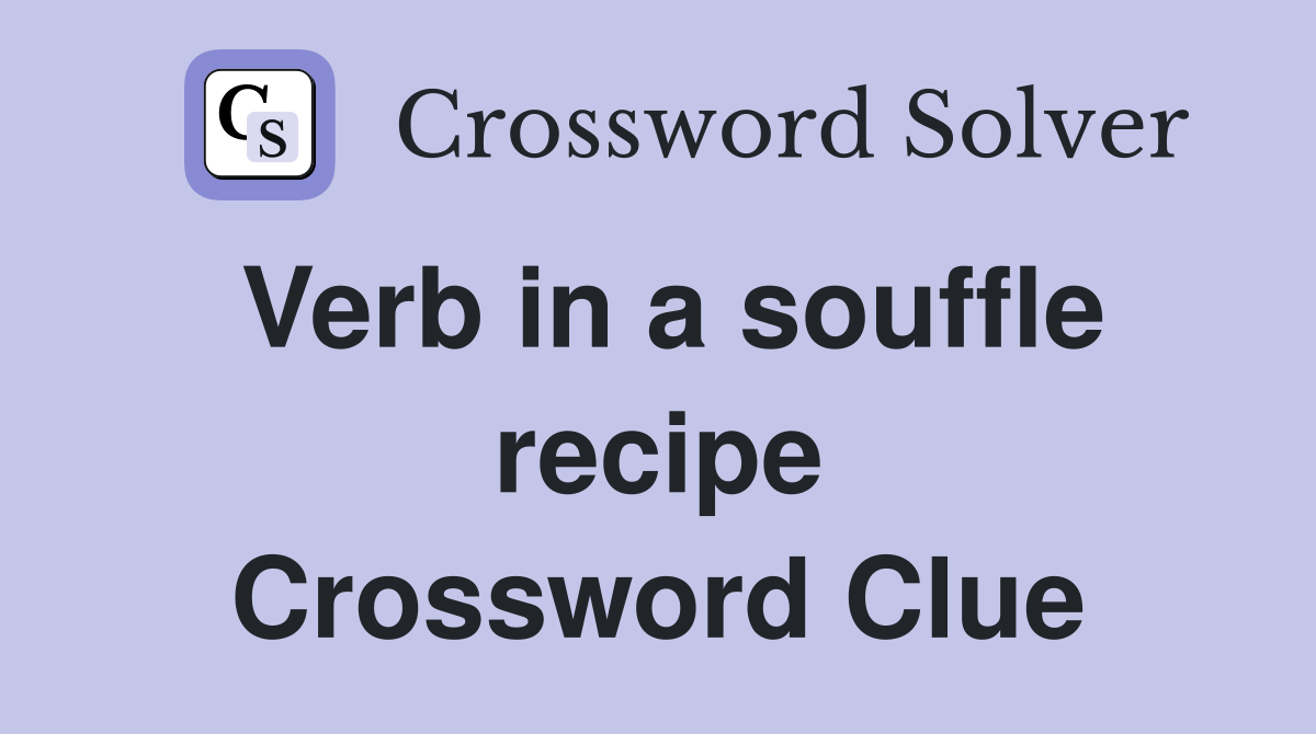 Verb in a souffle recipe Crossword Clue