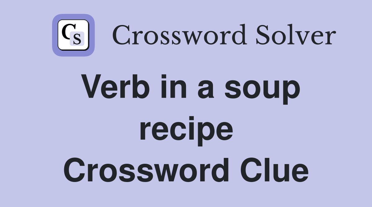Verb in a soup recipe Crossword Clue