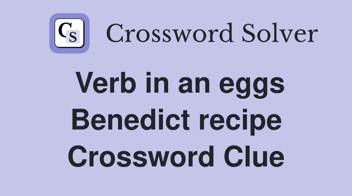 Verb in an eggs Benedict recipe Crossword Clue