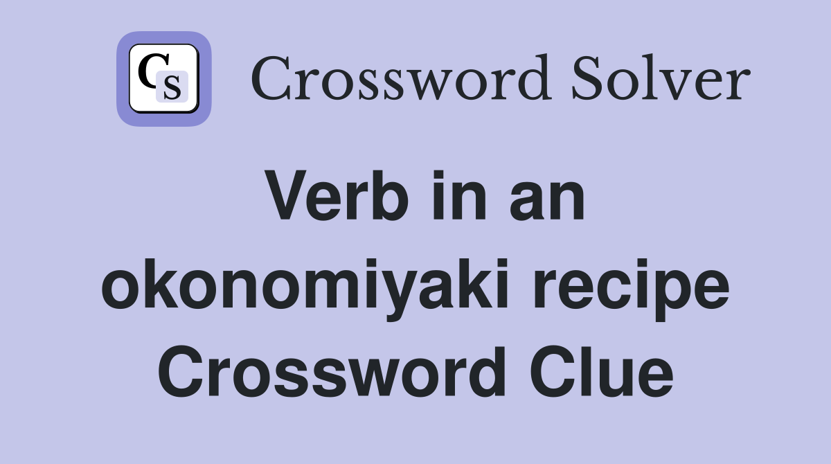 Verb in an okonomiyaki recipe Crossword Clue