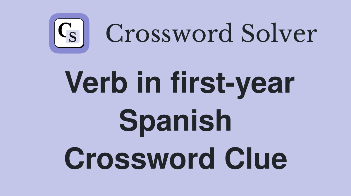 Verb in first-year Spanish Crossword Clue