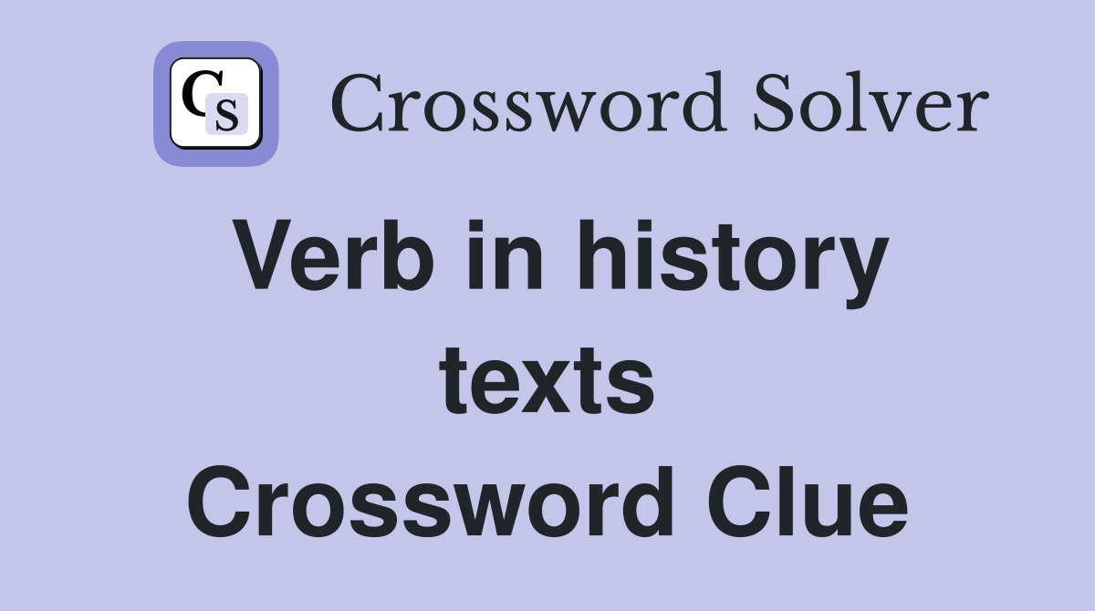 Verb in history texts Crossword Clue