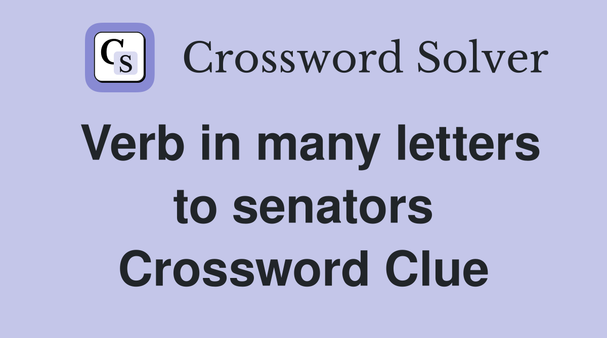 Verb in many letters to senators Crossword Clue