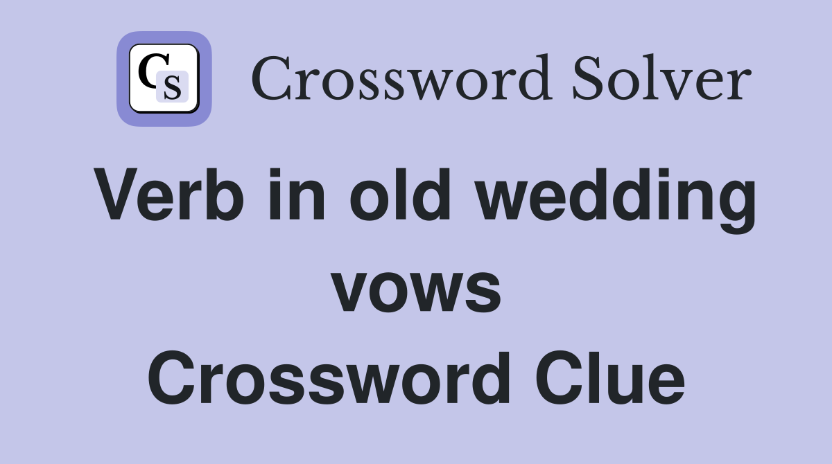Verb in old wedding vows Crossword Clue