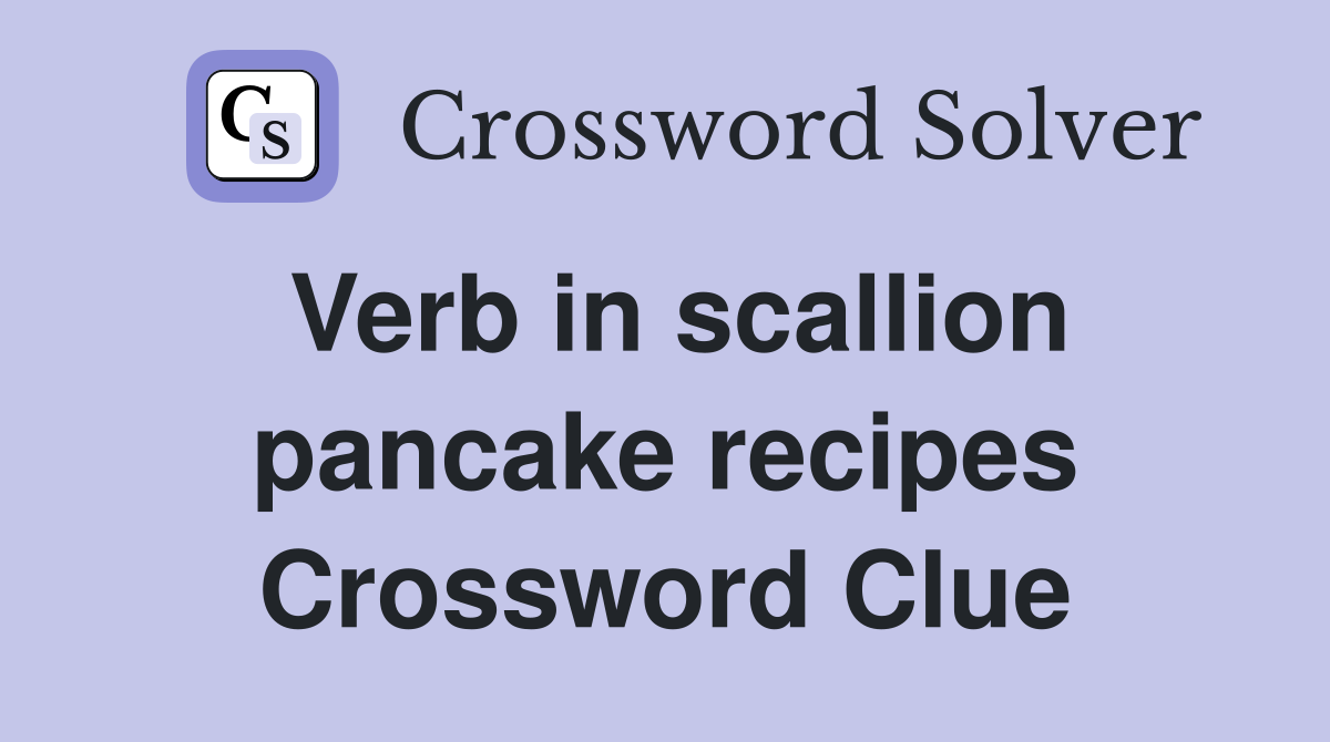 Verb in scallion pancake recipes Crossword Clue