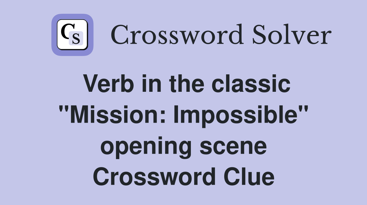 Verb in the classic "Mission: Impossible" opening scene Crossword Clue