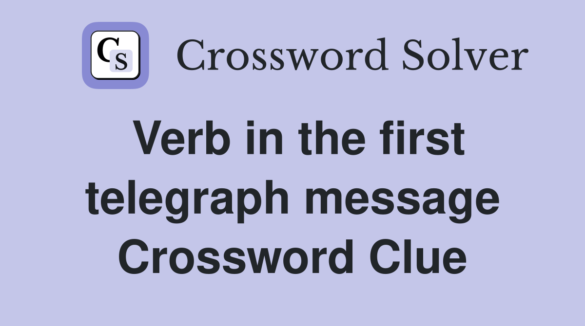 Verb in the first telegraph message Crossword Clue