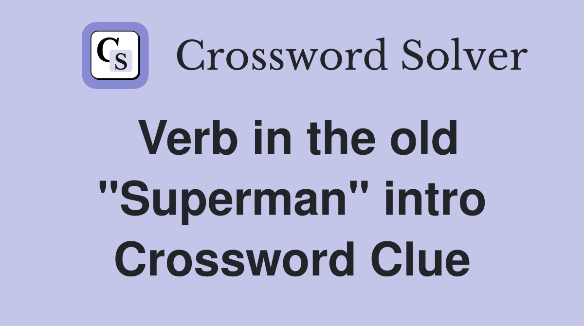 Verb in the old "Superman" intro Crossword Clue
