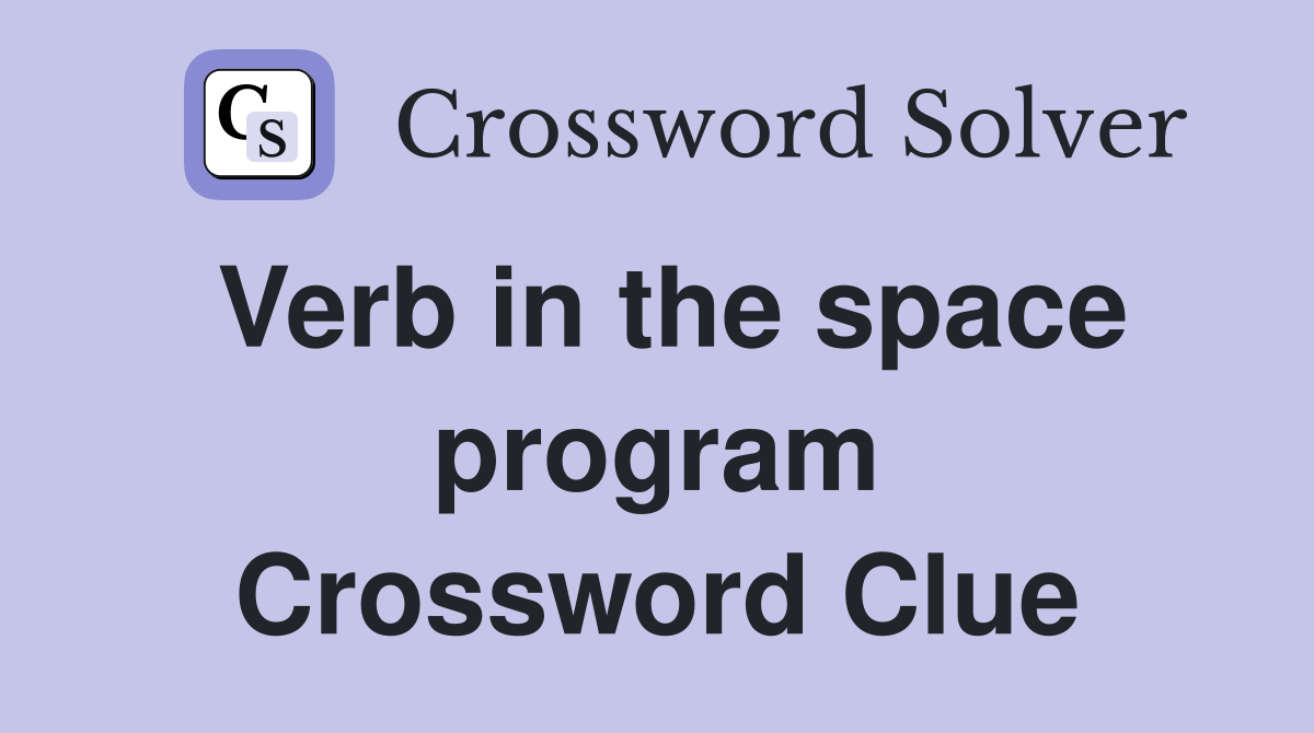 Verb in the space program Crossword Clue