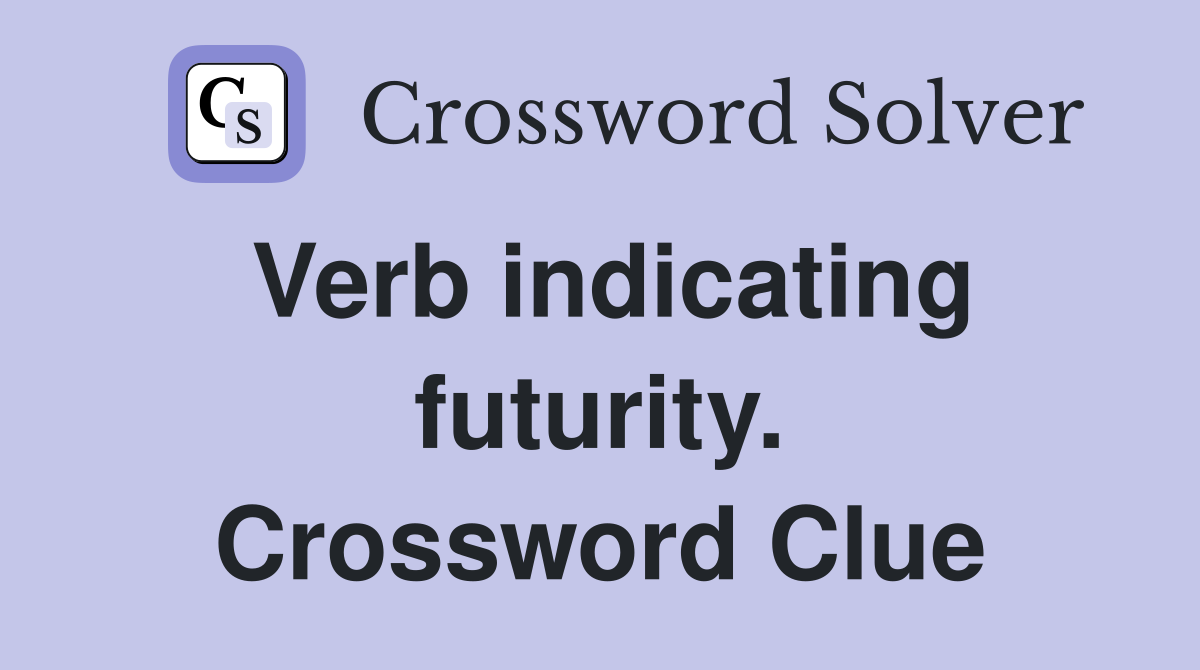 Verb indicating futurity. Crossword Clue