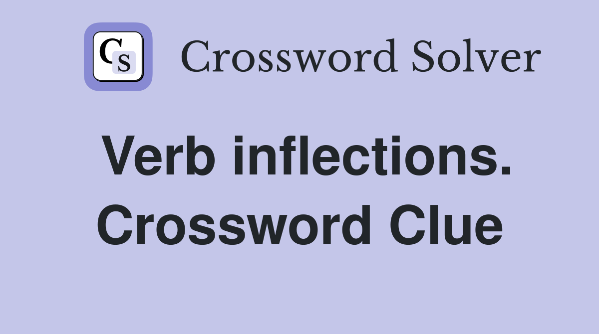 Verb inflections. Crossword Clue