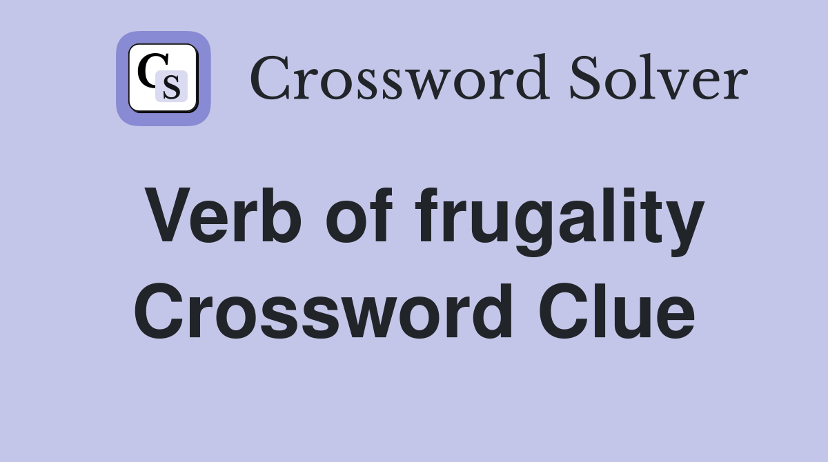 Verb of frugality Crossword Clue