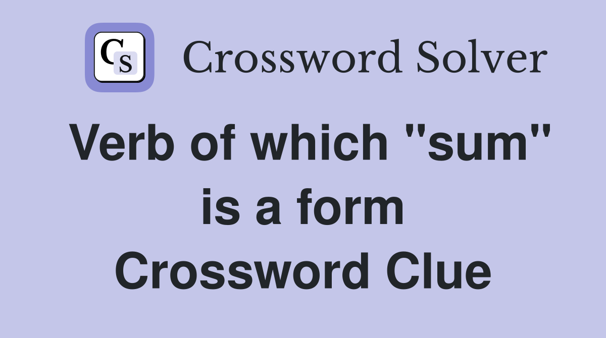 Verb of which "sum" is a form Crossword Clue