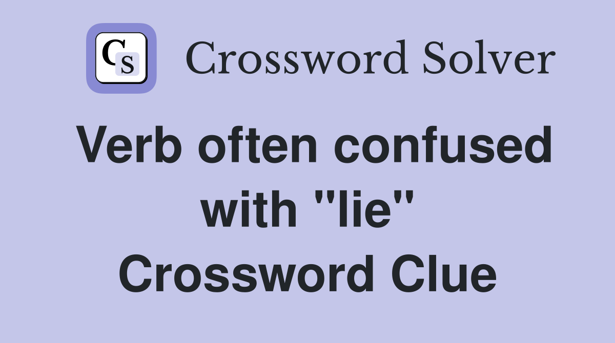 Verb often confused with "lie" Crossword Clue
