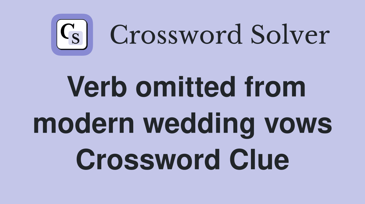 Verb omitted from modern wedding vows Crossword Clue