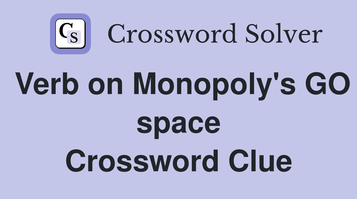 Verb on Monopoly's GO space Crossword Clue